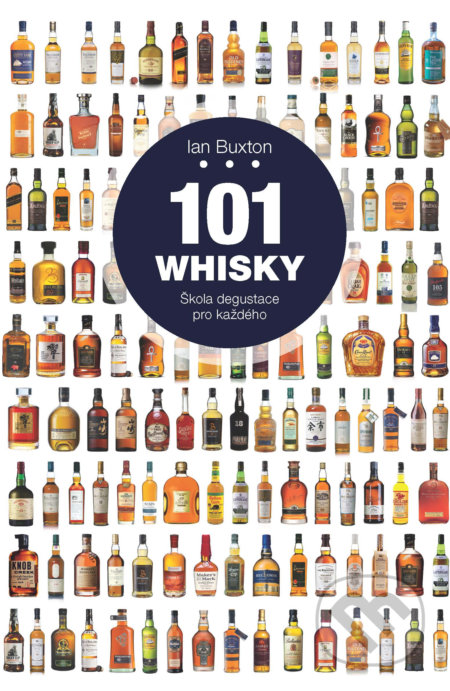 Kniha: 101 Whisky (Ian Buxton). Slovart CZ, 2021 Kniha: 101 Whisky (Ian Buxton). Slovart CZ, 2021