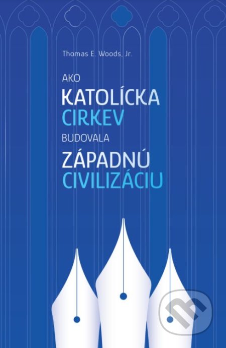 Kniha: Ako Katolícka cirkev budovala západnú civilizáciu (Thomas E. Woods). Postoj Media, 2021 Kniha: Ako Katolícka cirkev budovala západnú civilizáciu (Thomas E. Woods). Postoj Media, 2021