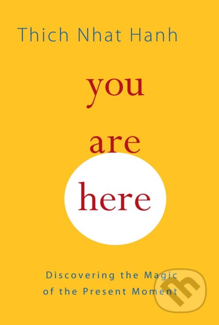 Kniha: You Are Here (Thich Nhat Hanh). Shambhala, 2010 Kniha: You Are Here (Thich Nhat Hanh). Shambhala, 2010