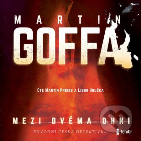 Audiokniha: Mezi dvěma ohni (Martin Goffa). Témbr, 2021 Audiokniha: Mezi dvěma ohni (Martin Goffa). Témbr, 2021