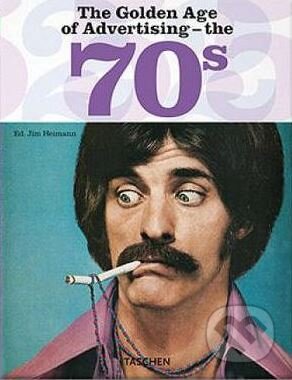 Kniha: The Golden Age of Advertising - the 70s (Steven Heller a Jim Heimann). Taschen, 2006 Kniha: The Golden Age of Advertising - the 70s (Steven Heller a Jim Heimann). Taschen, 2006