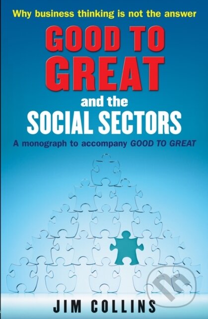 Kniha: Good to Great and the Social Sectors (Jim Collins). Random House, 2006 Kniha: Good to Great and the Social Sectors (Jim Collins). Random House, 2006