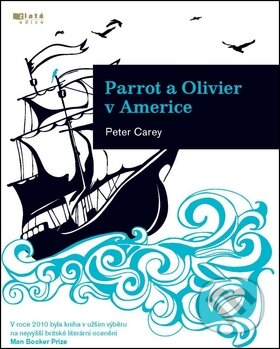 Kniha: Parrot a Olivier v Americe (Peter Carey). Jota, 2011 Kniha: Parrot a Olivier v Americe (Peter Carey). Jota, 2011