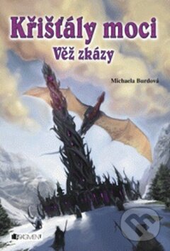 Kniha: Křišťály moci - Věž zkázy (Michaela Burdová). Nakladatelství Fragment, 2011 Kniha: Křišťály moci - Věž zkázy (Michaela Burdová). Nakladatelství Fragment, 2011