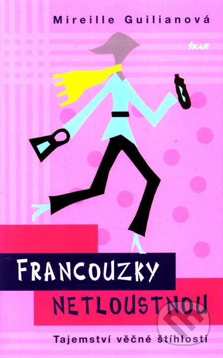 Kniha: Francouzky netloustnou - Tajemství věčné štíhlosti (Mireille Guiliano). Ikar CZ, 2011 Kniha: Francouzky netloustnou - Tajemství věčné štíhlosti (Mireille Guiliano). Ikar CZ, 2011