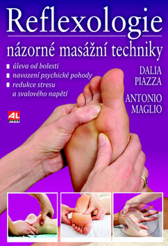 Kniha: Reflexologie: Názorné masážní techniky (Antonio Maglio a Dalia Piazza). Alpress, 2011 Kniha: Reflexologie: Názorné masážní techniky (Antonio Maglio a Dalia Piazza). Alpress, 2011