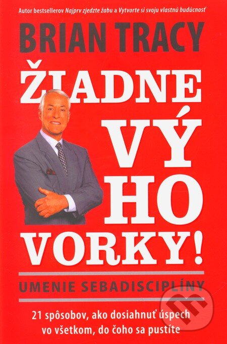 Kniha: Žiadne výhovorky! (Brian Tracy), 2011 Kniha: Žiadne výhovorky! (Brian Tracy), 2011
