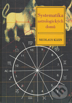 Kniha: Systematika astrologických domů (Nicolaus Klein). Volvox Globator, 2000 Kniha: Systematika astrologických domů (Nicolaus Klein). Volvox Globator, 2000
