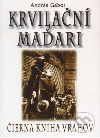 Kniha: Krvilační Maďari (András Gábor). Eko-konzult, 2011 Kniha: Krvilační Maďari (András Gábor). Eko-konzult, 2011