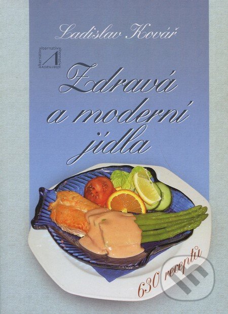 Zdravá a moderní jídla - Ladislav Kovář, Alternativa, 2002