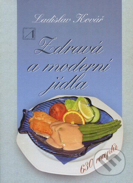 Kniha: Zdravá a moderní jídla (Ladislav Kovář). Alternativa, 2002 Kniha: Zdravá a moderní jídla (Ladislav Kovář). Alternativa, 2002