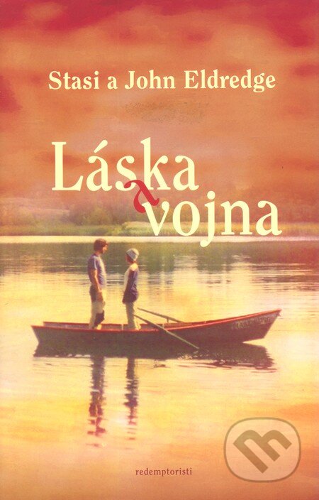 Kniha: Láska a vojna (John Eldredge a Stasi Eldredge). Redemptoristi - Slovo medzi nami, 2011 Kniha: Láska a vojna (John Eldredge a Stasi Eldredge). Redemptoristi - Slovo medzi nami, 2011