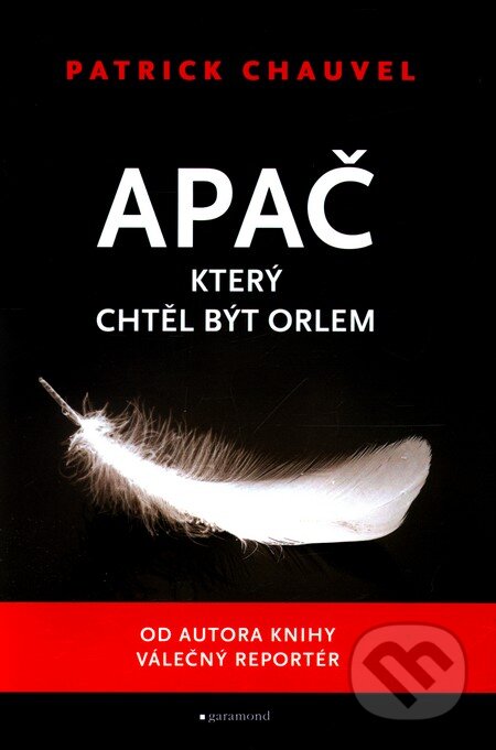 Kniha: Apač, který chtěl být orlem (Patrick Chauvel). Garamond, 2011 Kniha: Apač, který chtěl být orlem (Patrick Chauvel). Garamond, 2011