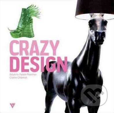 Kniha: Crazy Design (Claire Chamot). Vivays, 2014 Kniha: Crazy Design (Claire Chamot). Vivays, 2014