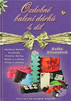 Kniha: Ozdobné balení dárků 4. díl (Radka Křivánková). Milahelp, 2011 Kniha: Ozdobné balení dárků 4. díl (Radka Křivánková). Milahelp, 2011
