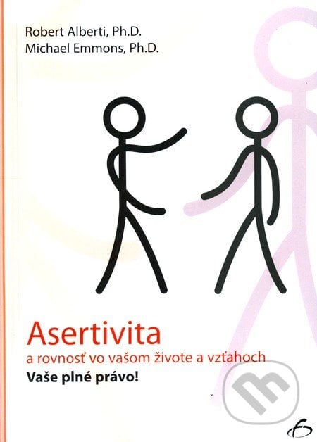 Asertivita a rovnosť vo vašom živote a vzťahoch - Robert Alberti, Michael Emmons, Vydavateľstvo F, 2011