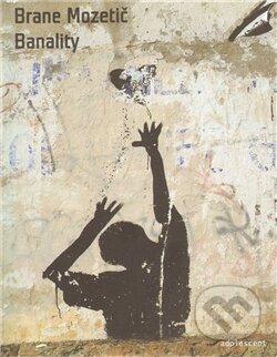 Kniha: Banality (Brane Mozetič). Nakladatelství Adolescent Kniha: Banality (Brane Mozetič). Nakladatelství Adolescent