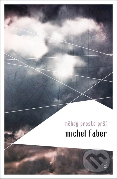 Kniha: Někdy prostě prší (Michel Faber). Kniha Zlín, 2011 Kniha: Někdy prostě prší (Michel Faber). Kniha Zlín, 2011