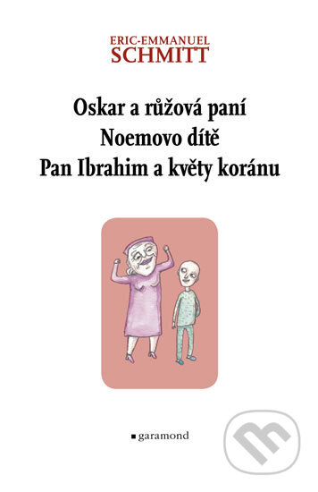 Kniha: Oskar a růžová paní, Noemovo dítě, Pan Ibrahim a květy Koránu (Eric-Emmanuel Schmitt). Garamond, 2011 Kniha: Oskar a růžová paní, Noemovo dítě, Pan Ibrahim a květy Koránu (Eric-Emmanuel Schmitt). Garamond, 2011