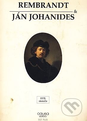 Kniha: Rembrandt & Jan Johanides (Ján Johanides). Causa edito, 1996 Kniha: Rembrandt & Jan Johanides (Ján Johanides). Causa edito, 1996