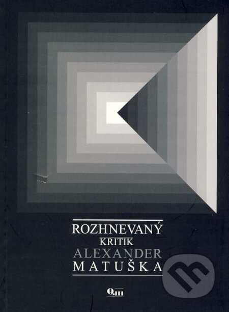 Kniha: Rozhnevaný kritik (Alexander Matuška). Q111, 2003 Kniha: Rozhnevaný kritik (Alexander Matuška). Q111, 2003