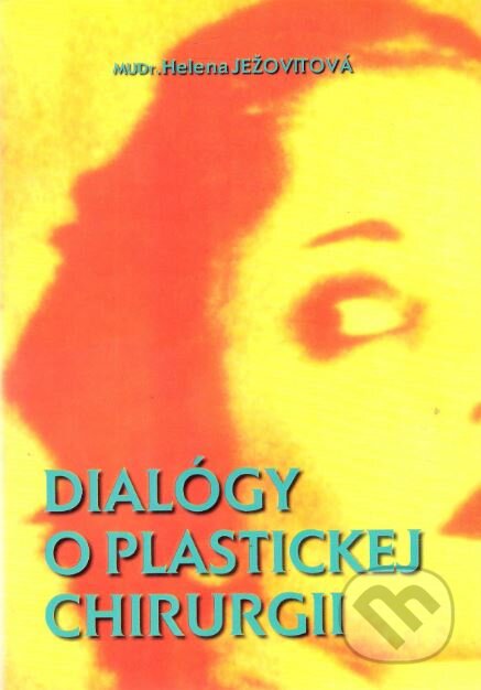 Kniha: Dialógy o plastickej chirurgii (Helena Ježovitová). Luskpress, spol. s.r.o., 2003 Kniha: Dialógy o plastickej chirurgii (Helena Ježovitová). Luskpress, spol. s.r.o., 2003