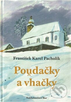 Kniha: Poudačky a vhačky (František Karel Pacholík). Nakladatelství Bor, 2011 Kniha: Poudačky a vhačky (František Karel Pacholík). Nakladatelství Bor, 2011
