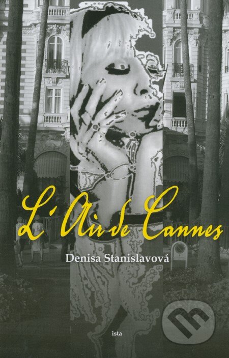 Kniha: L'Air de Cannes (Denisa Stanislavová). Ista, 2011 Kniha: L'Air de Cannes (Denisa Stanislavová). Ista, 2011