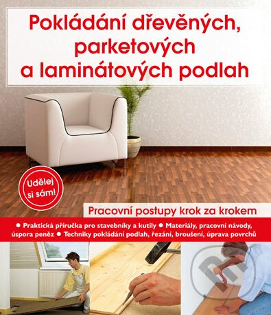 Kniha: Pokládání dřevěných, parketových a laminátových podlah (Andreas Ehrmantraut). CPRESS, 2011 Kniha: Pokládání dřevěných, parketových a laminátových podlah (Andreas Ehrmantraut). CPRESS, 2011
