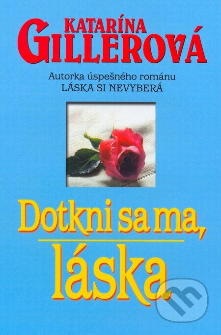 E-kniha: Dotkni sa ma, láska (Katarína Gillerová). Slovenský spisovateľ, 2005 E-kniha: Dotkni sa ma, láska (Katarína Gillerová). Slovenský spisovateľ, 2005