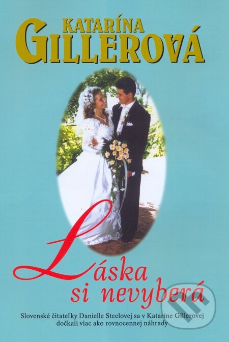 E-kniha: Láska si nevyberá (Katarína Gillerová). Slovenský spisovateľ, 2004 E-kniha: Láska si nevyberá (Katarína Gillerová). Slovenský spisovateľ, 2004