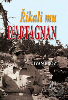 Kniha: Říkali mu D´Artagnan (Ivan Brož). Naše vojsko CZ, 2011 Kniha: Říkali mu D´Artagnan (Ivan Brož). Naše vojsko CZ, 2011