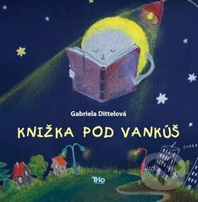 Kniha: Knižka pod vankúš (Gabriela Dittelová). Trio Publishing, 2011 Kniha: Knižka pod vankúš (Gabriela Dittelová). Trio Publishing, 2011