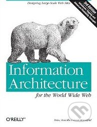 Information Architecture for the World Wide Web - Peter Morville, Louis Rosenfeld, O´Reilly