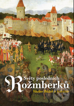 Kniha: Světy posledních Rožmberků (Václav Bůžek). Nakladatelství Lidové noviny, 2011 Kniha: Světy posledních Rožmberků (Václav Bůžek). Nakladatelství Lidové noviny, 2011
