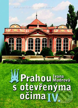 Prahou s otevřenýma očima IV. - Ivana Mudrová, Nakladatelství Lidové noviny, 2011