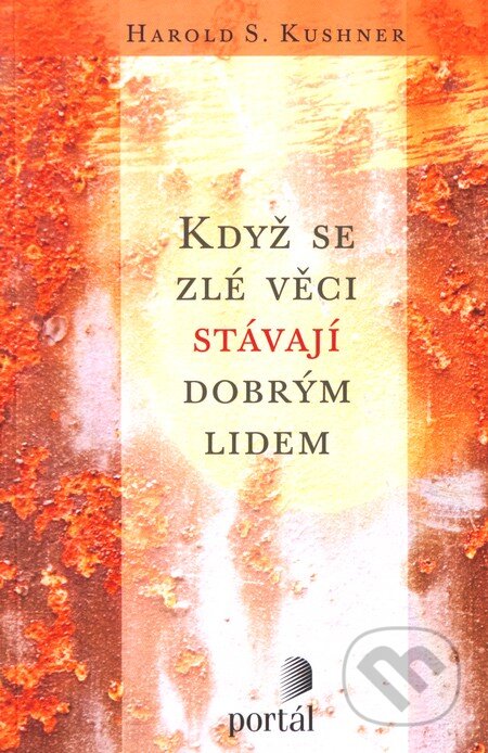 Kniha: Když se zlé věci stávají dobrým lidem (Harold S. Kushner). Portál, 2011 Kniha: Když se zlé věci stávají dobrým lidem (Harold S. Kushner). Portál, 2011