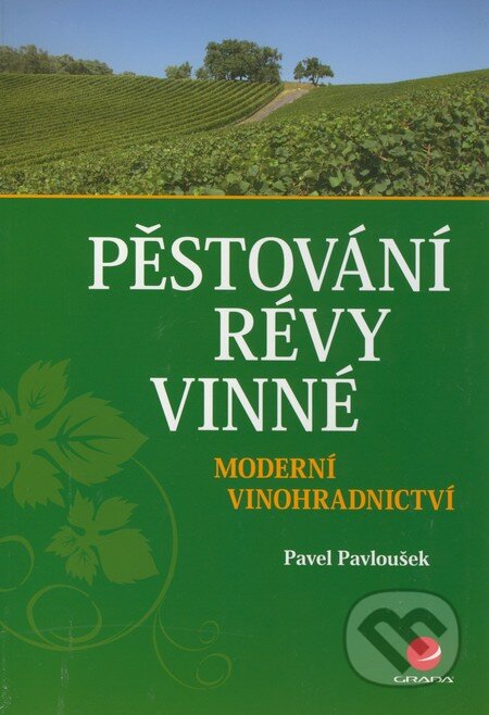 Kniha: Pěstování révy vinné (Pavel Pavloušek). Grada, 2011 Kniha: Pěstování révy vinné (Pavel Pavloušek). Grada, 2011
