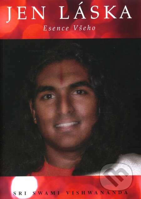 Kniha: Jen láska (Sri Swami Vishwananda). Pragma, 2011 Kniha: Jen láska (Sri Swami Vishwananda). Pragma, 2011