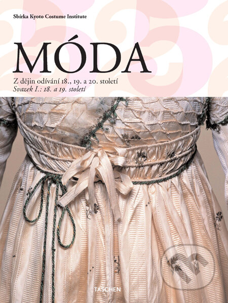 Kniha: Móda - Dějiny odívání 18., 19. a 20. století (Taschen). Taschen, 2011 Kniha: Móda - Dějiny odívání 18., 19. a 20. století (Taschen). Taschen, 2011