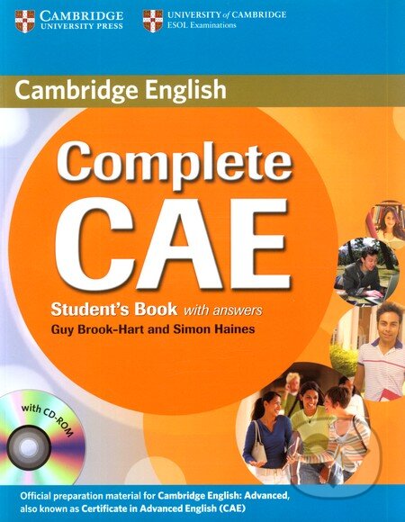 Kniha: Complete CAE Student's Book with answers (+ CD-ROM) (Guy Brook-Hart a Simon Haines). Cambridge University Press, 2009 Kniha: Complete CAE Student's Book with answers (+ CD-ROM) (Guy Brook-Hart a Simon Haines). Cambridge University Press, 2009