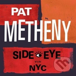 Pat Metheny: Side-Eye NYC (V1.IV) LP - Pat Metheny, Warner Music, 2021