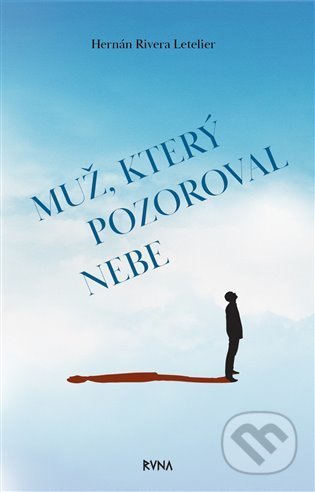 Kniha: Muž, který pozoroval nebe (Hernán Rivera Letelier). Runa, 2021 Kniha: Muž, který pozoroval nebe (Hernán Rivera Letelier). Runa, 2021