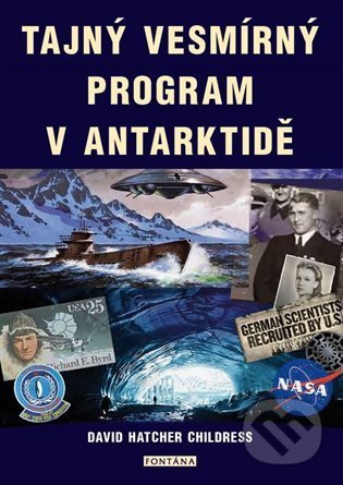 Kniha: Tajný vesmírný program v Antarktidě (David Hatcher Childress). Fontána, 2021 Kniha: Tajný vesmírný program v Antarktidě (David Hatcher Childress). Fontána, 2021