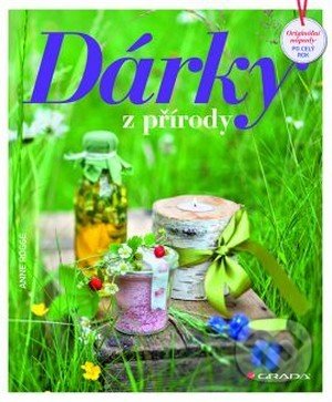 Kniha: Dárky z přírody (Anne Rogge). Grada, 2014 Kniha: Dárky z přírody (Anne Rogge). Grada, 2014
