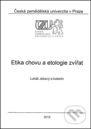 Kniha: Etika chovu a etologie zvířat (Lukáš Jebavý). Česká zemědělská univerzita v Praze, 2012 Kniha: Etika chovu a etologie zvířat (Lukáš Jebavý). Česká zemědělská univerzita v Praze, 2012