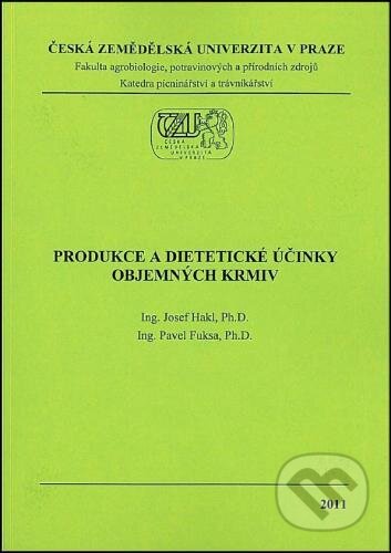 Kniha: Produkce a dietetické účinky objemných krmiv (Josef Hakl). Česká zemědělská univerzita v Praze, 2011 Kniha: Produkce a dietetické účinky objemných krmiv (Josef Hakl). Česká zemědělská univerzita v Praze, 2011