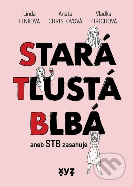 E-kniha: Stará, tlustá, blbá (Aneta Christovová, Linda Finková a Vlaďka Pirichová). XYZ, 2021 E-kniha: Stará, tlustá, blbá (Aneta Christovová, Linda Finková a Vlaďka Pirichová). XYZ, 2021