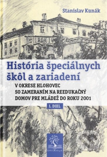 Kniha: História špeciálnych škôl a zariadení (Stanislav Kunák). DAVIDknihy, 2019 Kniha: História špeciálnych škôl a zariadení (Stanislav Kunák). DAVIDknihy, 2019