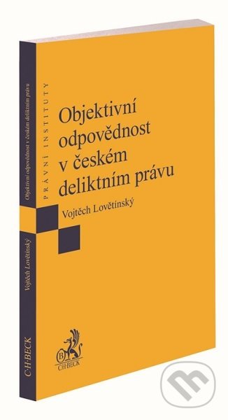 Kniha: Objektivní odpovědnost v českém deliktním právu (Vojtěch Lovětínský). C. H. Beck, 2021 Kniha: Objektivní odpovědnost v českém deliktním právu (Vojtěch Lovětínský). C. H. Beck, 2021